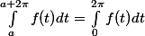 \int_{a}^{a+2\pi}{f(t)}dt = \int_{0}^{2\pi}{f(t)}dt